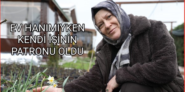 EV HANIMIYKEN KENDİ İŞİNİN PATRONU OLDU
